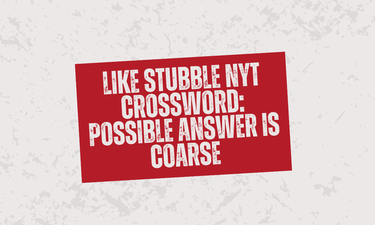 like stubble nyt crossword